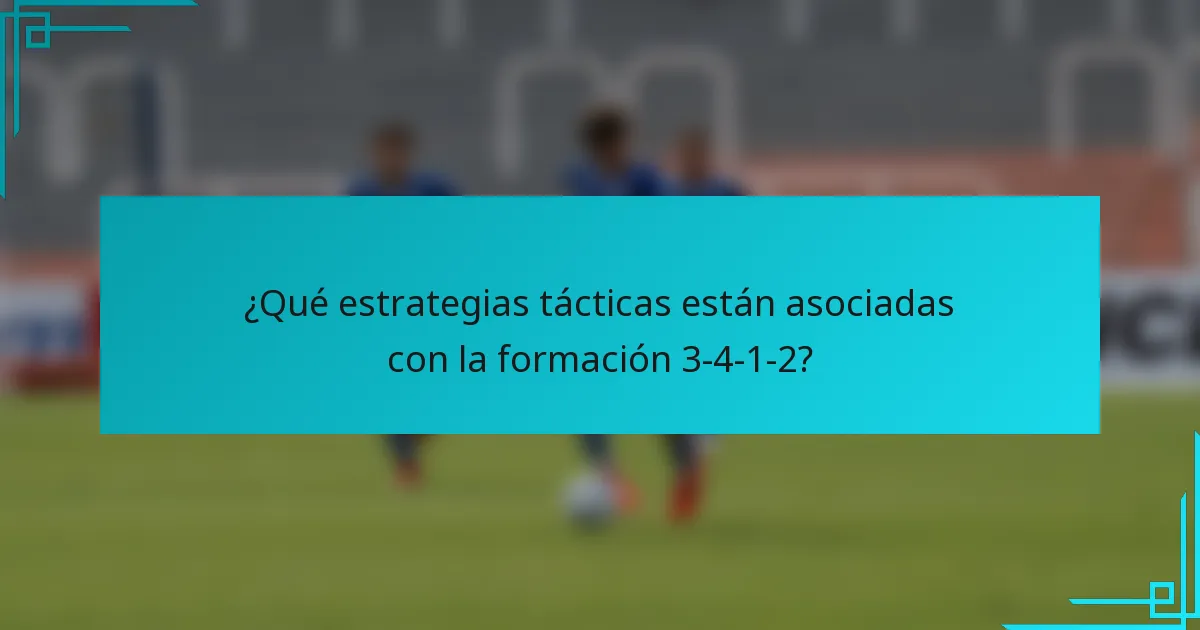 ¿Qué estrategias tácticas están asociadas con la formación 3-4-1-2?