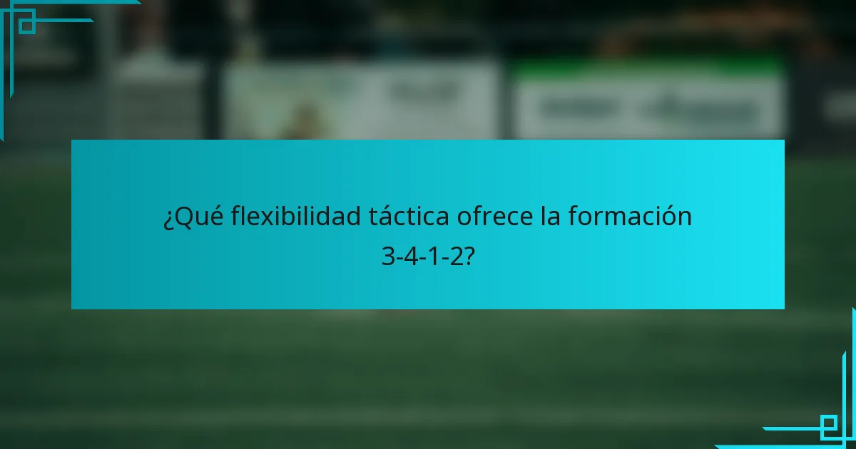 ¿Qué flexibilidad táctica ofrece la formación 3-4-1-2?