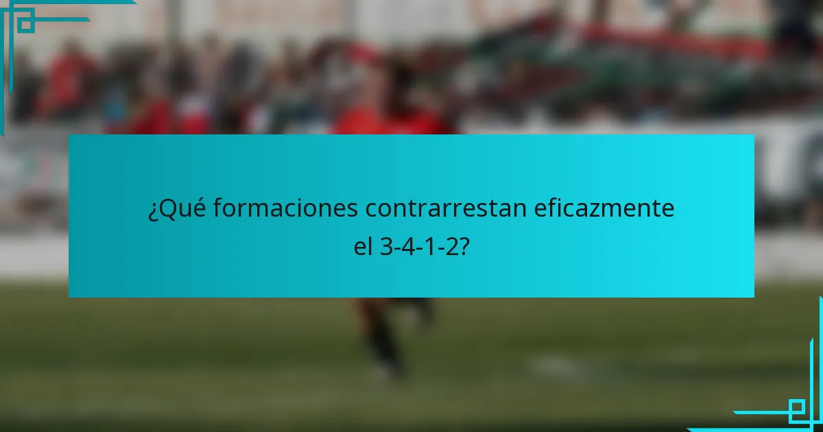 ¿Qué formaciones contrarrestan eficazmente el 3-4-1-2?