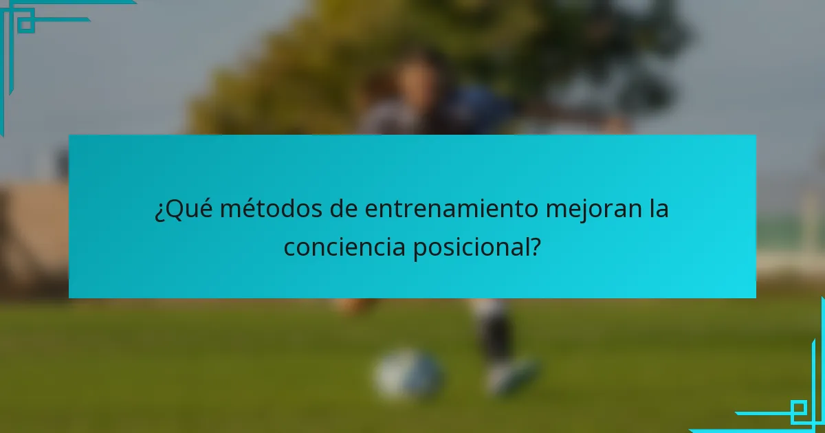 ¿Qué métodos de entrenamiento mejoran la conciencia posicional?