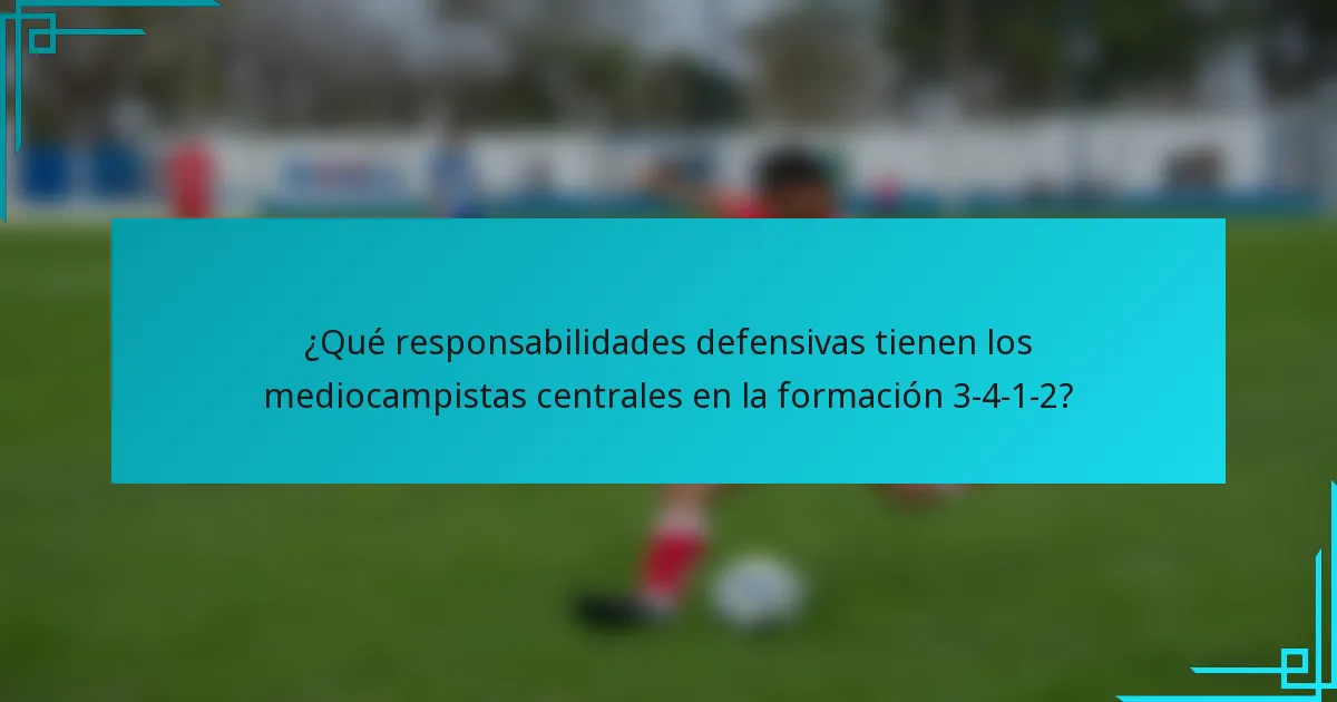 ¿Qué responsabilidades defensivas tienen los mediocampistas centrales en la formación 3-4-1-2?