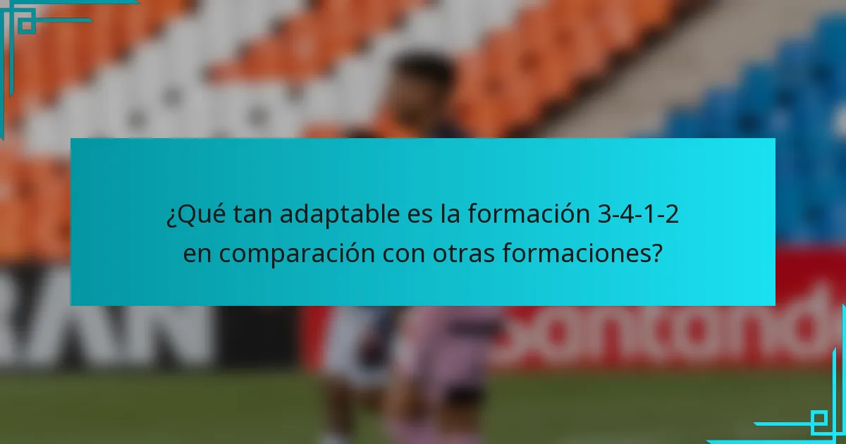 ¿Qué tan adaptable es la formación 3-4-1-2 en comparación con otras formaciones?