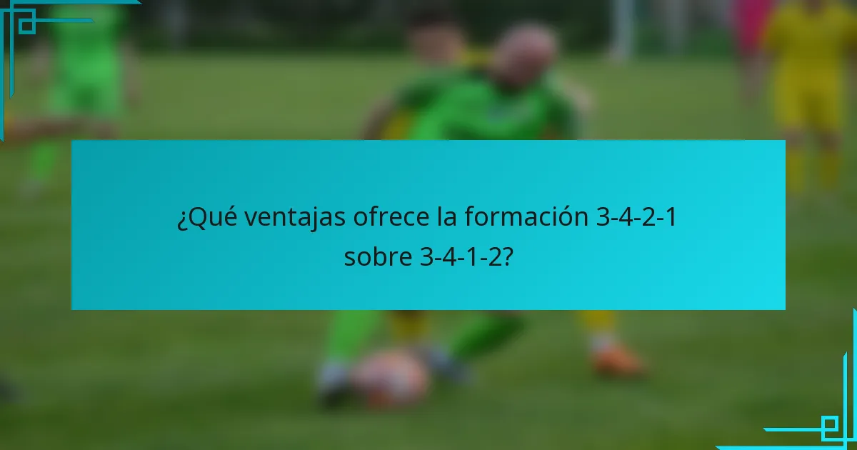 ¿Qué ventajas ofrece la formación 3-4-2-1 sobre 3-4-1-2?